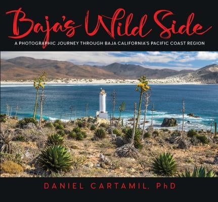 Baja's Wild Side: A Photographic Journey Through Baja California's Pacific Coast Region. by Cartamil, Daniel