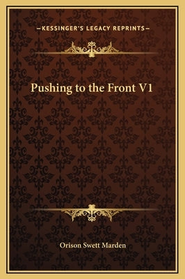 Pushing to the Front V1 by Marden, Orison Swett