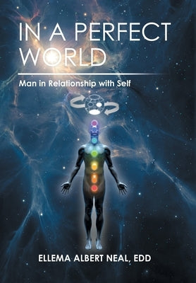 In a Perfect World: Man in Relationship with Self by Neal Edd, Ellema Albert