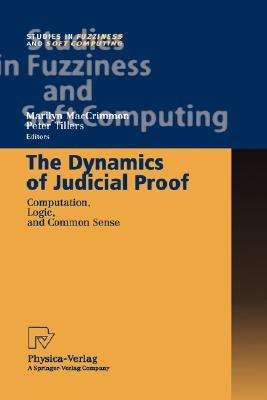 The Dynamics of Judicial Proof: Computation, Logic, and Common Sense by Maccrimmon, Marilyn