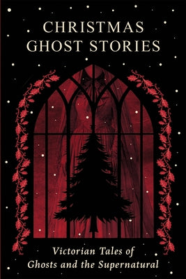 Christmas Ghost Stories: Victorian Tales of Ghosts and the Supernatural by Stoddart, Lizzie