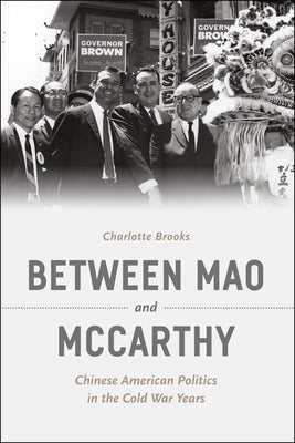 Between Mao and McCarthy: Chinese American Politics in the Cold War Years by Brooks, Charlotte