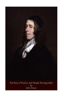 The Duty of Pastors and People Distinguished by Owen, John