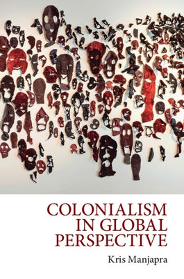 Colonialism in Global Perspective by Manjapra, Kris