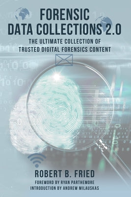 Forensic Data Collections 2.0: The Ultimate Collection of Trusted Digital Forensics Content by Fried, Robert B.