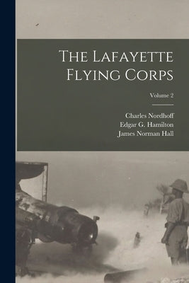 The Lafayette Flying Corps; Volume 2 by Hall, James Norman