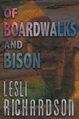 Of Boardwalks and Bison by Richardson, Lesli
