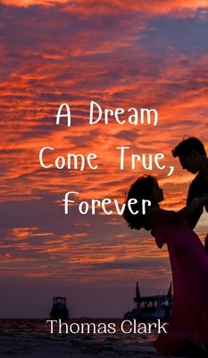 A Dream Come True, Forever by Clark, Thomas