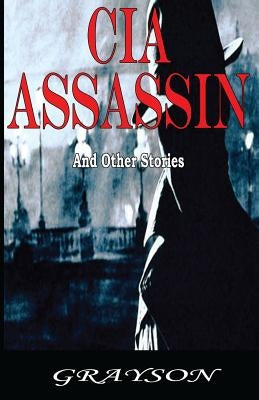 CIA ASSASSIN And Other Stories by Grayson, Benson Lee