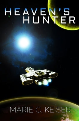 Heaven's Hunter by Keiser, Marie C.