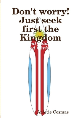 Don't worry! Just seek first the Kingdom by Cosmas, Anietie