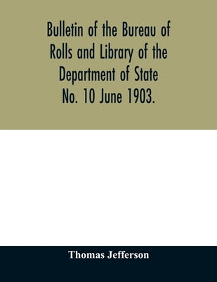 Bulletin of the Bureau of Rolls and Library of the Department of State No. 10 June 1903. by Jefferson, Thomas