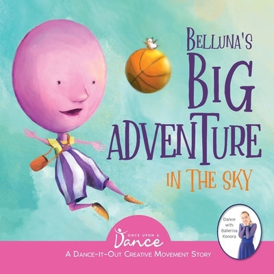 Belluna's Big Adventure in the Sky: A Dance-It-Out Creative Movement Story for Young Movers by A. Dance, Once Upon
