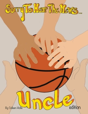 Sorry to Hear The News Uncle Edition by Hollis, Colleen