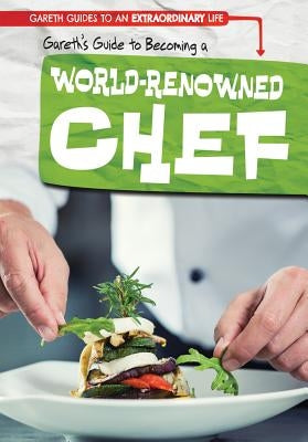 Gareth's Guide to Becoming a World-Renowned Chef by Mikoley, Kate