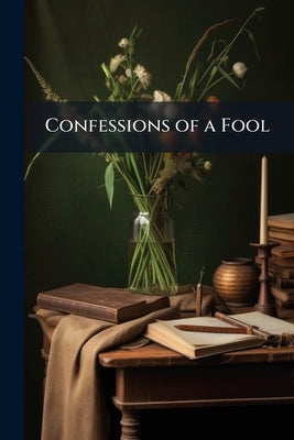 Confessions of a Fool by Anonymous