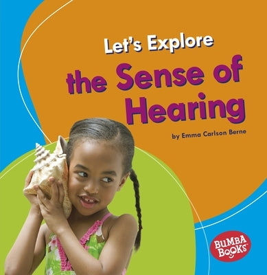 Let's Explore the Sense of Hearing by Carlson-Berne, Emma