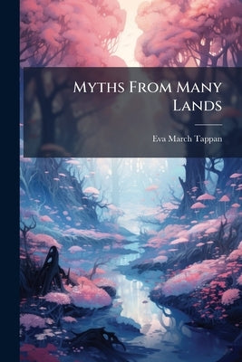 Myths From Many Lands by Tappan, Eva March