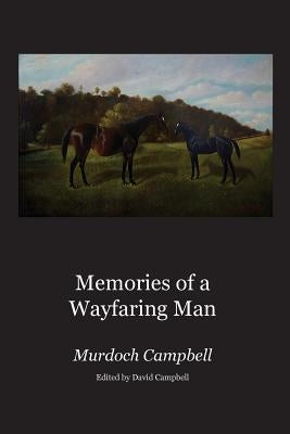 Memories of a Wayfaring Man by Campbell, Murdoch