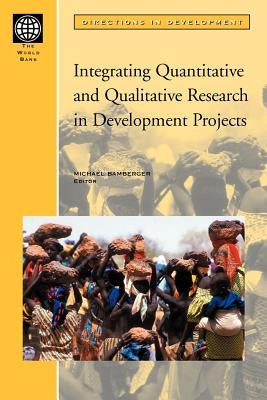 Integrating Quantitative and Qualitative Research in Development Projects by Bamberger, Michael