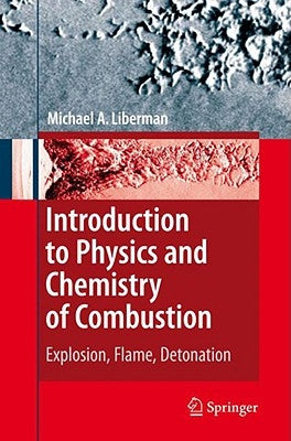 Introduction to Physics and Chemistry of Combustion: Explosion, Flame, Detonation by Liberman, Michael A.