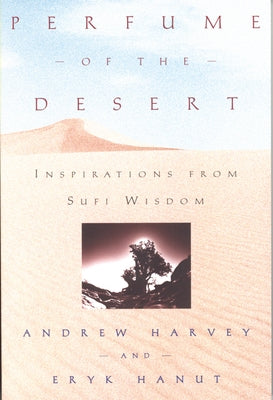 Perfume of the Desert: Inspirations from the Sufi Wisdom by Harvey, Andrew