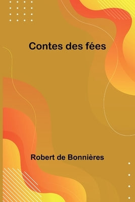 Contes des fées by Bonnières, Robert de