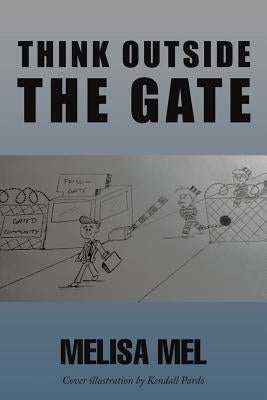 Think Outside the Gate by Mel, Melisa