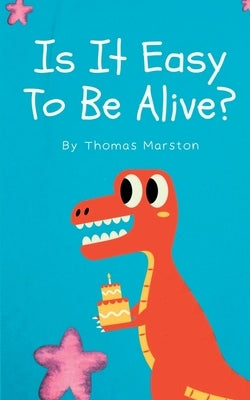 Is It Easy To Be Alive? by Marston, Thomas