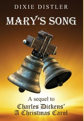 Mary's Song: A Sequel to Charles Dickens' A Christmas Carol by Distler, Dixie