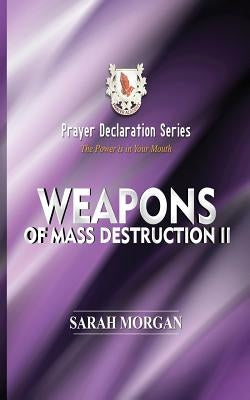 Prayer Declaration Series: Weapons of Mass Destruction II by Morgan, Sarah