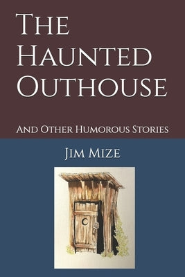 The Haunted Outhouse: And Other Humorous Stories by Mize, Jim