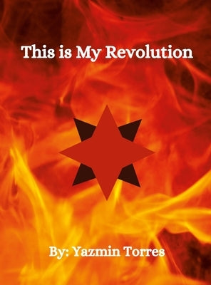 This is My Revolution by Torres, Yazmin