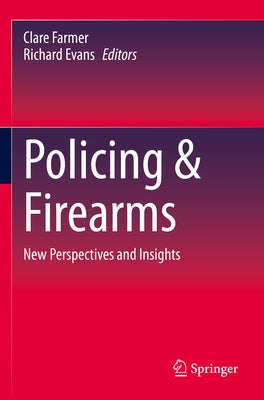 Policing & Firearms: New Perspectives and Insights by Farmer, Clare