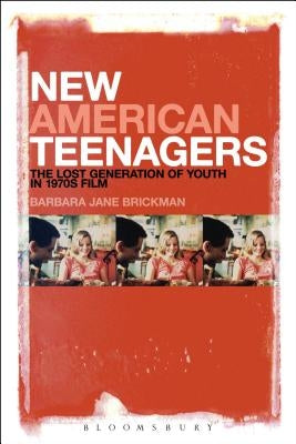 New American Teenagers: The Lost Generation of Youth in 1970s Film by Brickman, Barbara Jane