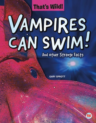 Vampires Can Swim! and Other Strange Facts by Sprott, Gary