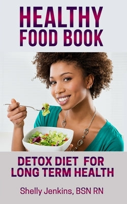 Healthy Food Book: Detox Book for Long Term Health by Jenkins Bsn Rn, Shelly