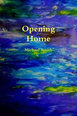 Opening Home by Smith, Michael