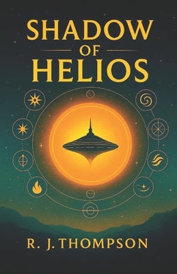 Shadow of Helios: Book 1 of the Solar Realms Saga by Thompson, R. J.