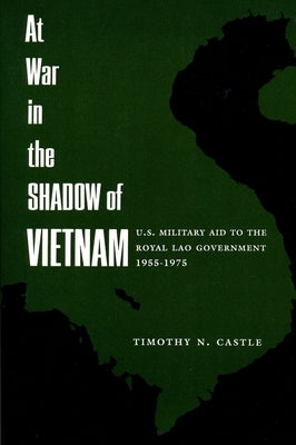 At War in the Shadow of Vietnam: United States Military Aid to the Royal Lao Government, 1955-75 by Castle, Timothy
