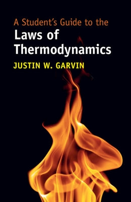A Student's Guide to the Laws of Thermodynamics by Garvin, Justin W.