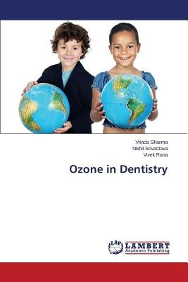 Ozone in Dentistry by Sharma Vrinda
