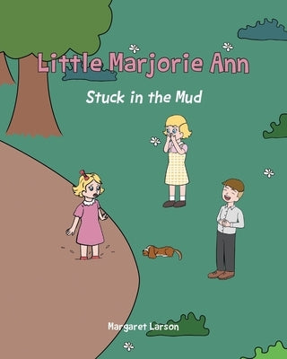 Little Marjorie Ann: Stuck in the Mud by Larson, Margaret