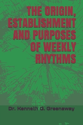 The Origin, Establishment and Purposes of Weekly Rhythms by Greenaway, Kenneth G.