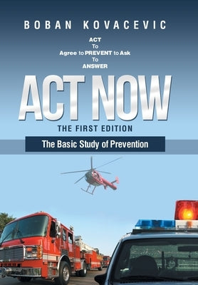 Act Now: The Basic Study of Prevention by Kovacevic, Boban