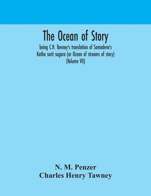 The Ocean Of Story, Being C.H. Tawney'S Translation Of Somadeva'S Katha Sarit Sagara (Or Ocean Of Streams Of Story) (Volume Vii) by N M Penzer