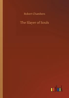 The Slayer of Souls by Chambers, Robert