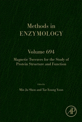 Magnetic Tweezers for the Study of Protein Structure and Function: Volume 694 by Shon, Min Ju