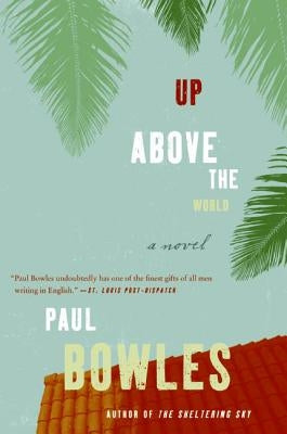 Up Above the World by Bowles, Paul