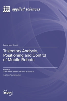 Trajectory Analysis, Positioning and Control of Mobile Robots by Galbis, Juan Ernesto Solanes